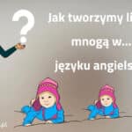 Jak tworzymy liczbę mnogą w języku angielskim